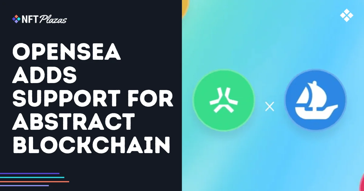 OpenSea 增加了对抽象区块链的支持 OpenSea 增加了对抽象区块链的支持